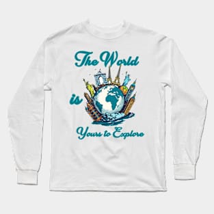 The World is Yours to Explore Long Sleeve T-Shirt